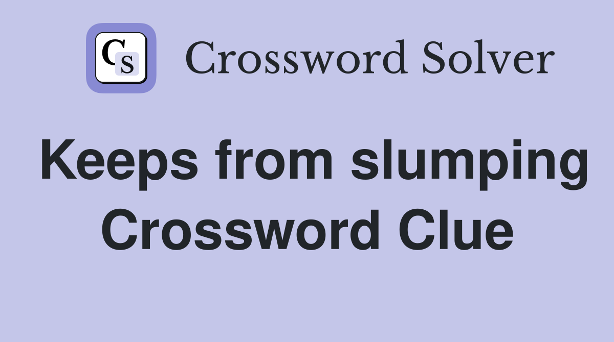 Keeps from slumping Crossword Clue