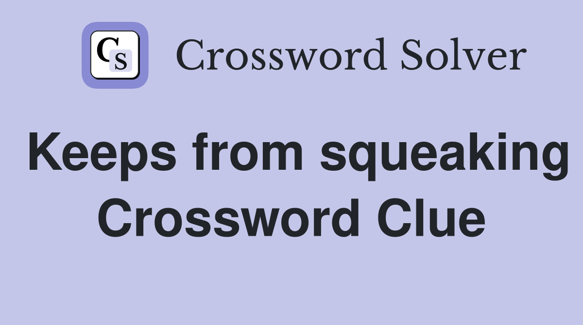 Keeps from squeaking Crossword Clue