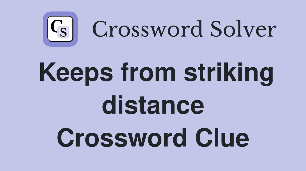 Keeps from striking distance Crossword Clue