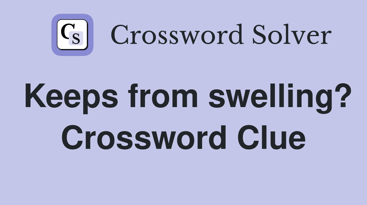 Keeps from swelling? Crossword Clue