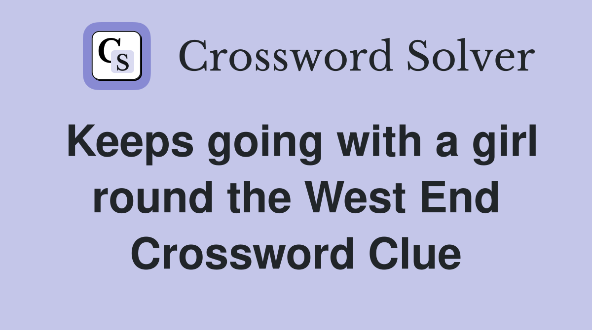 Keeps going with a girl round the West End Crossword Clue
