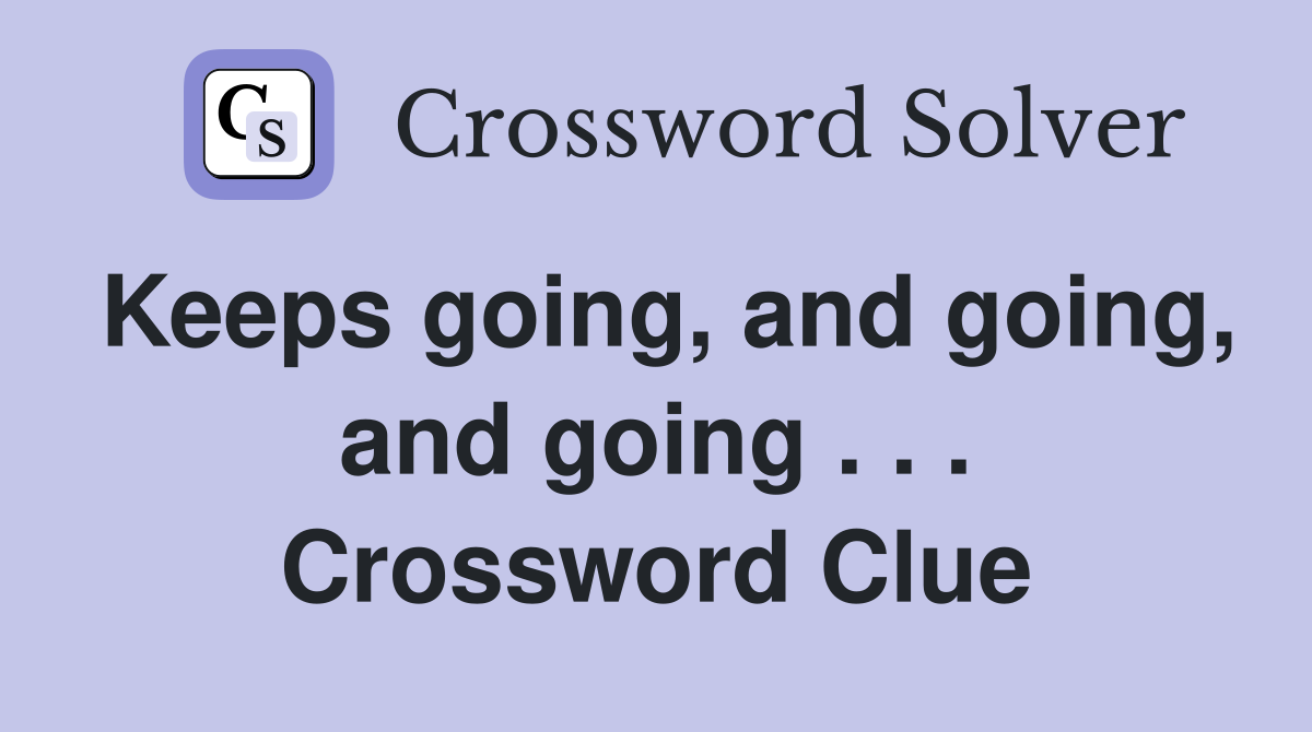 Keeps going, and going, and going . . . Crossword Clue