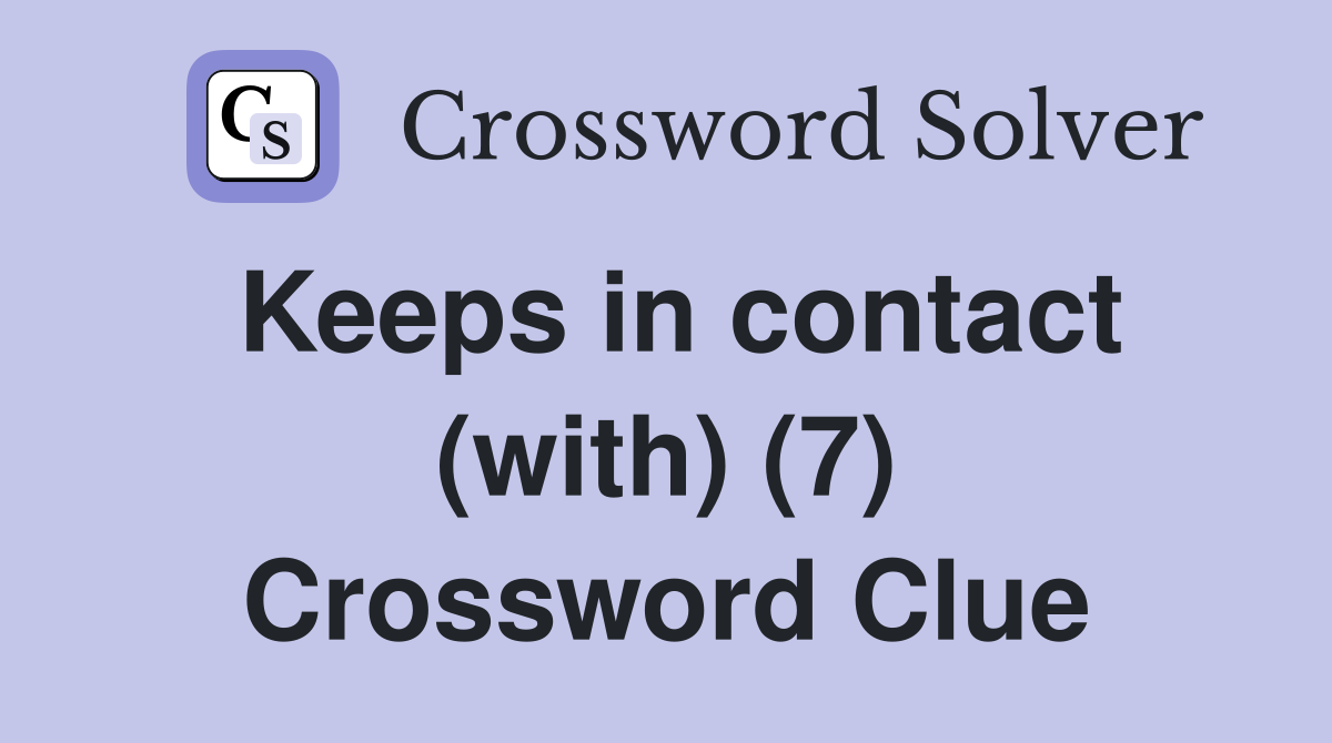 Keeps in contact (with) (7) Crossword Clue