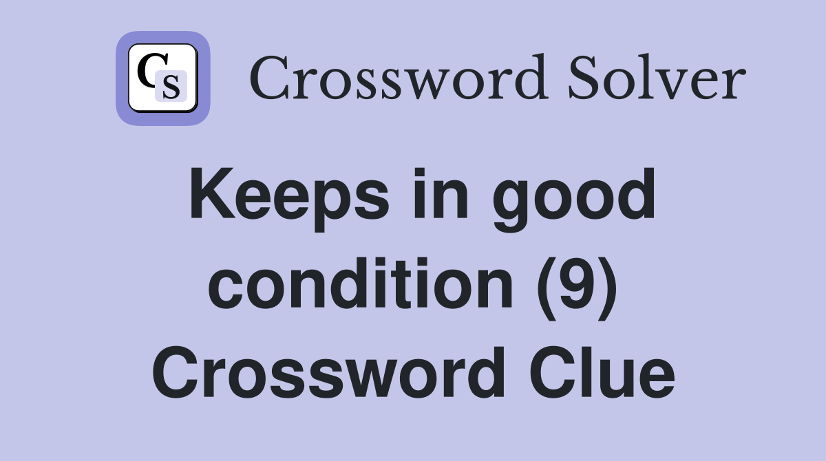 Keeps in good condition (9) Crossword Clue