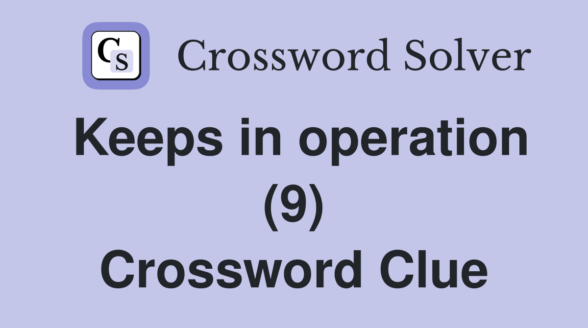 Keeps in operation (9) Crossword Clue