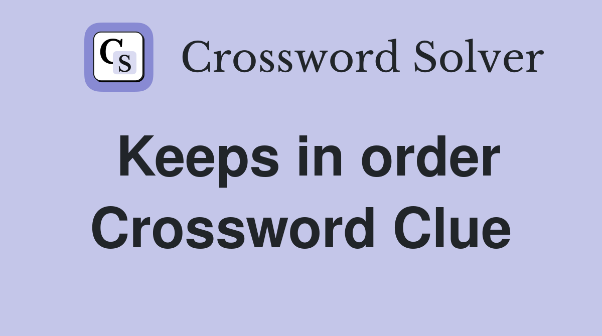 Keeps in order Crossword Clue