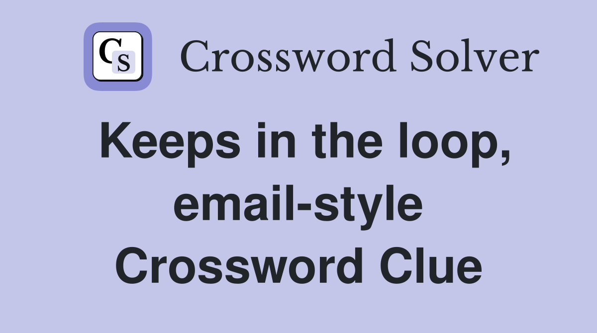 Keeps in the loop, email-style Crossword Clue