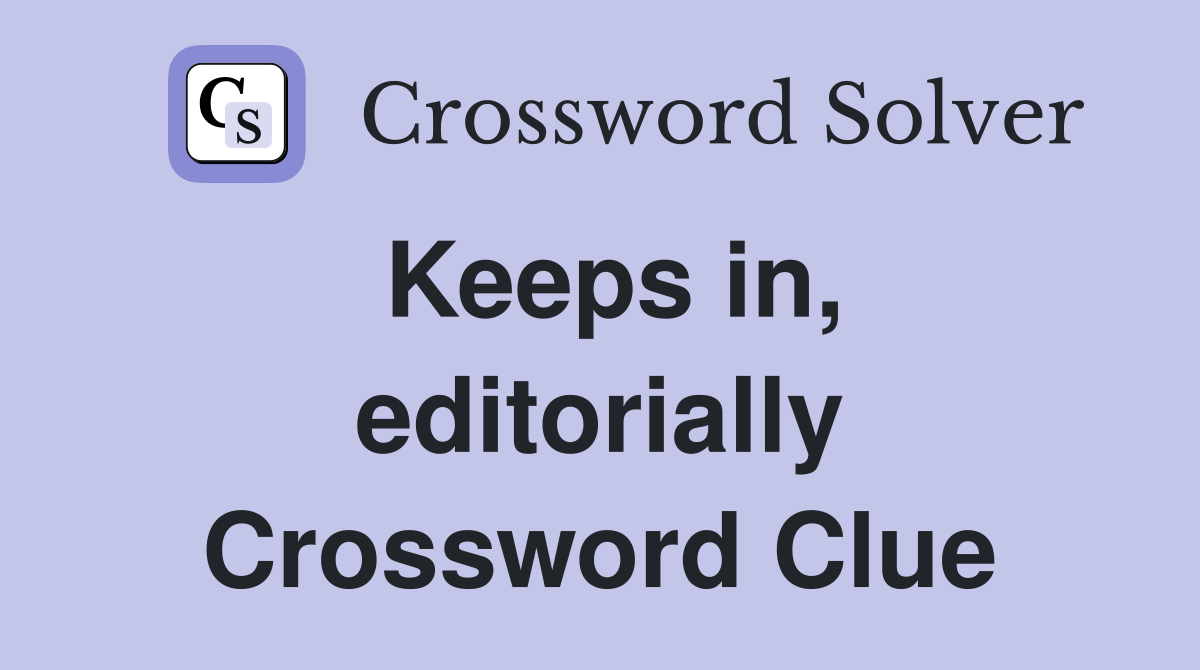 Keeps in, editorially Crossword Clue