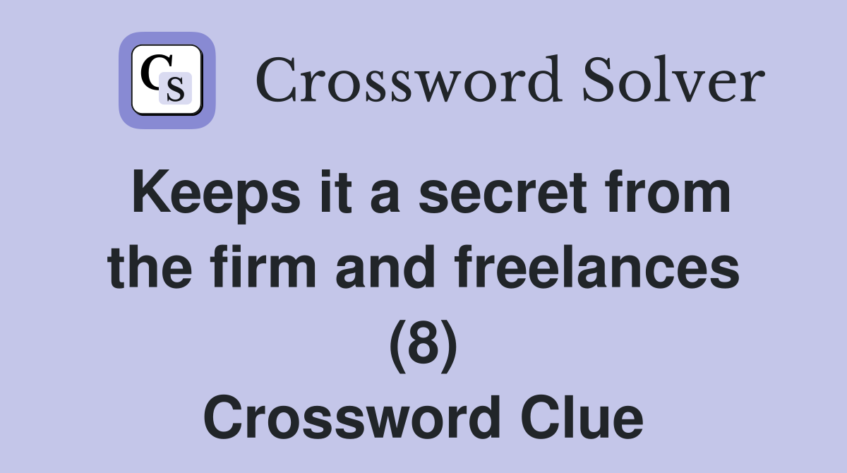 Keeps it a secret from the firm and freelances (8) Crossword Clue