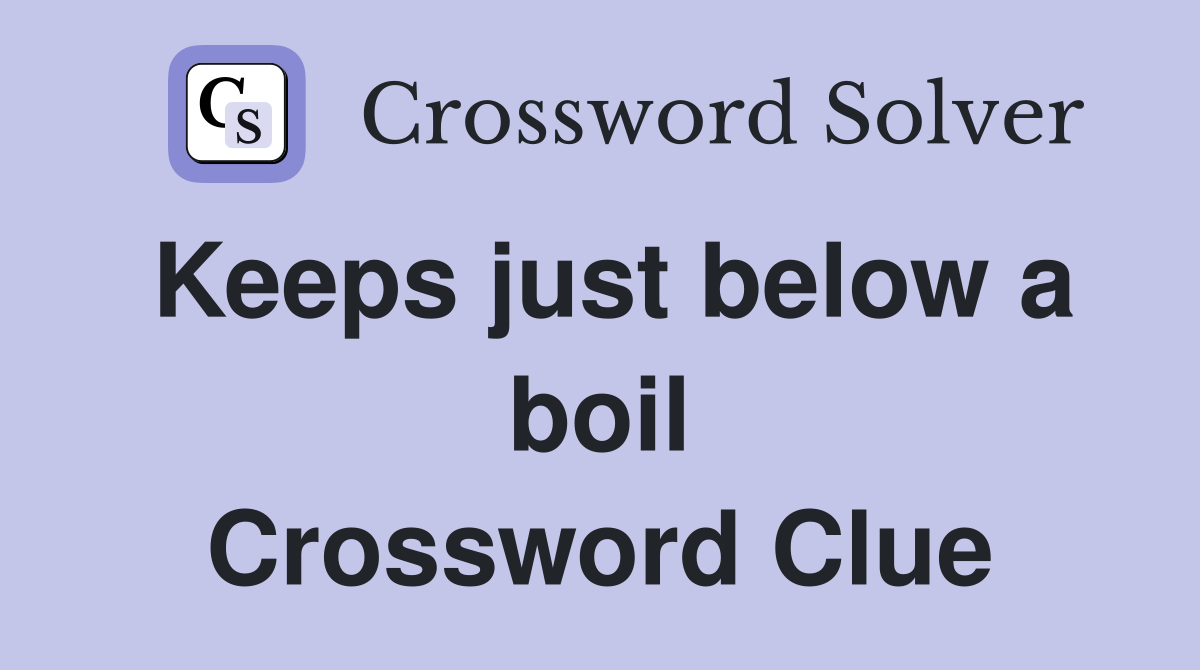 Keeps just below a boil Crossword Clue