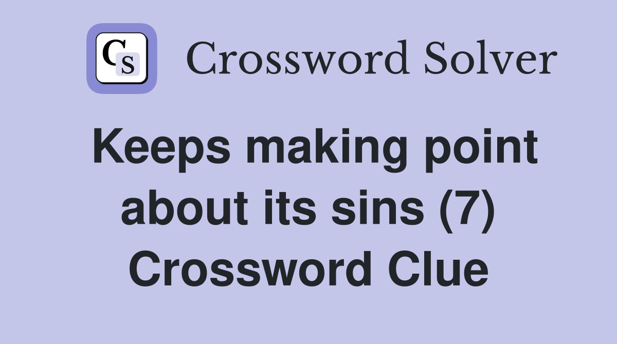 Keeps making point about its sins (7) Crossword Clue