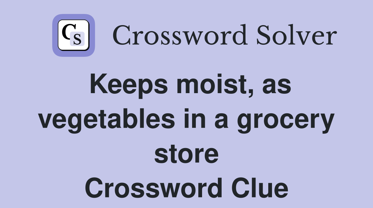 Keeps moist, as vegetables in a grocery store Crossword Clue