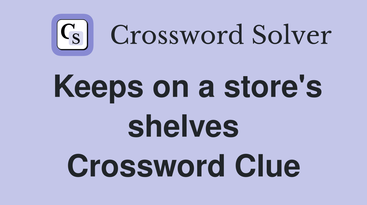 Keeps on a store's shelves Crossword Clue