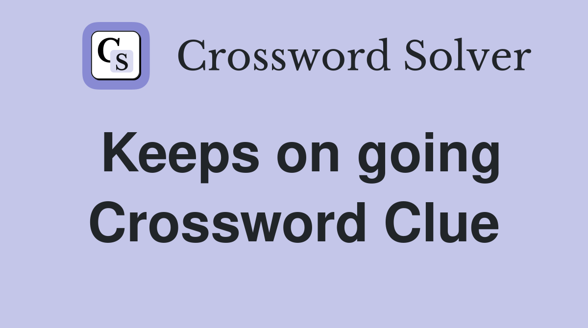 Keeps on going Crossword Clue