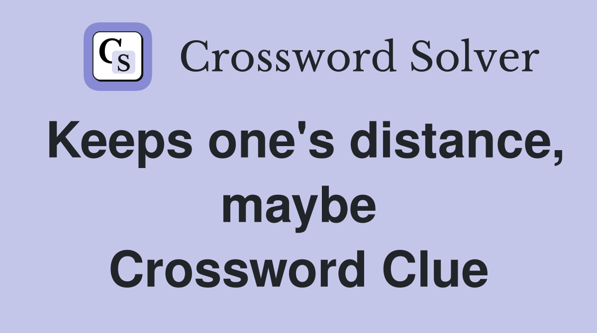 Keeps one's distance, maybe Crossword Clue