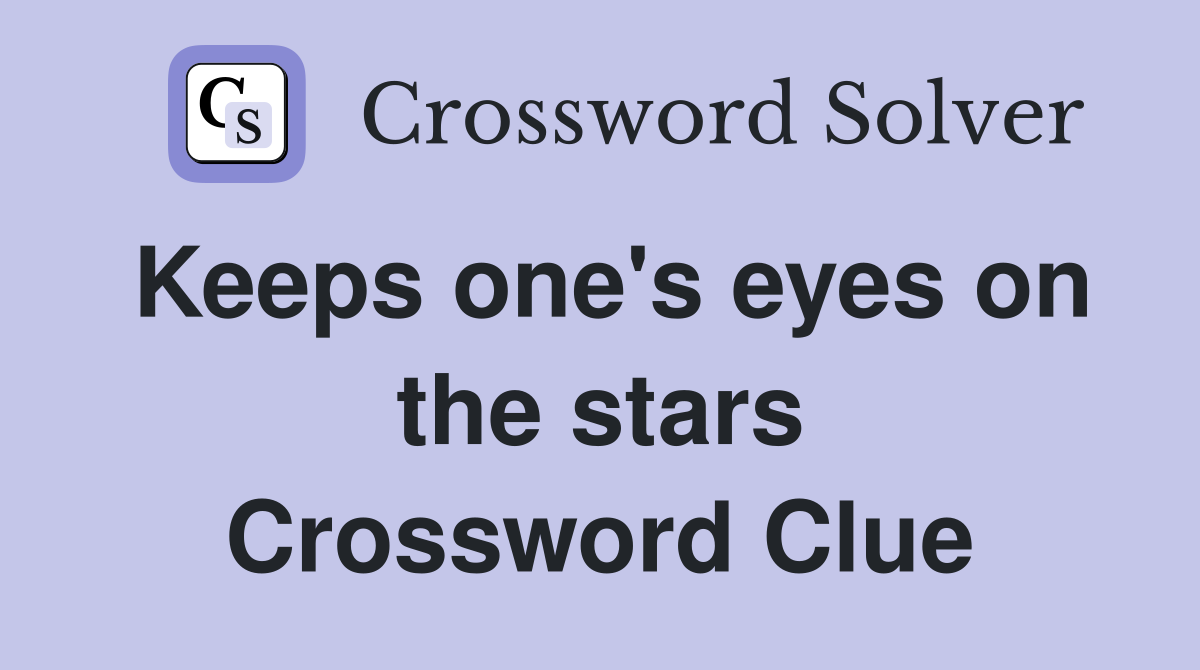 Keeps one's eyes on the stars Crossword Clue