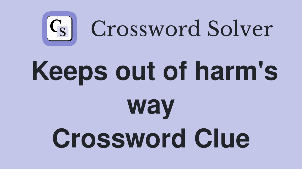 Keeps out of harm's way Crossword Clue
