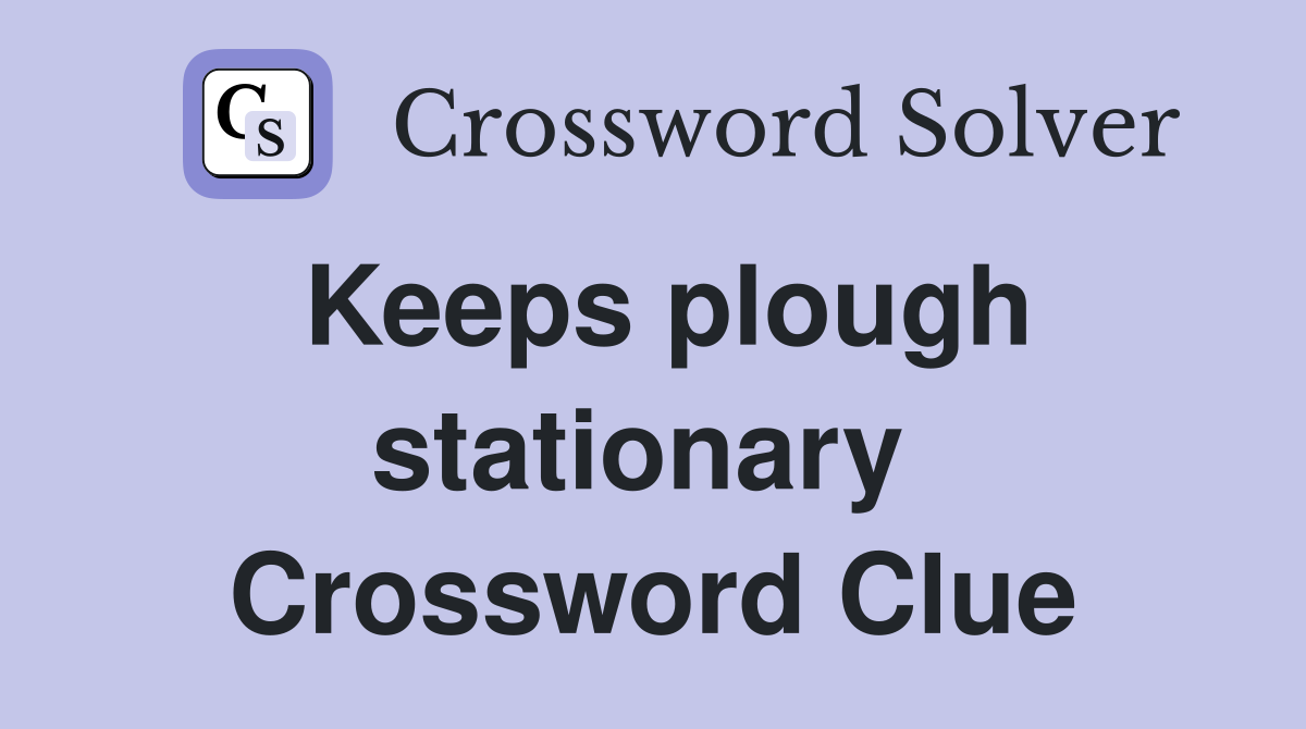 Keeps plough stationary  Crossword Clue