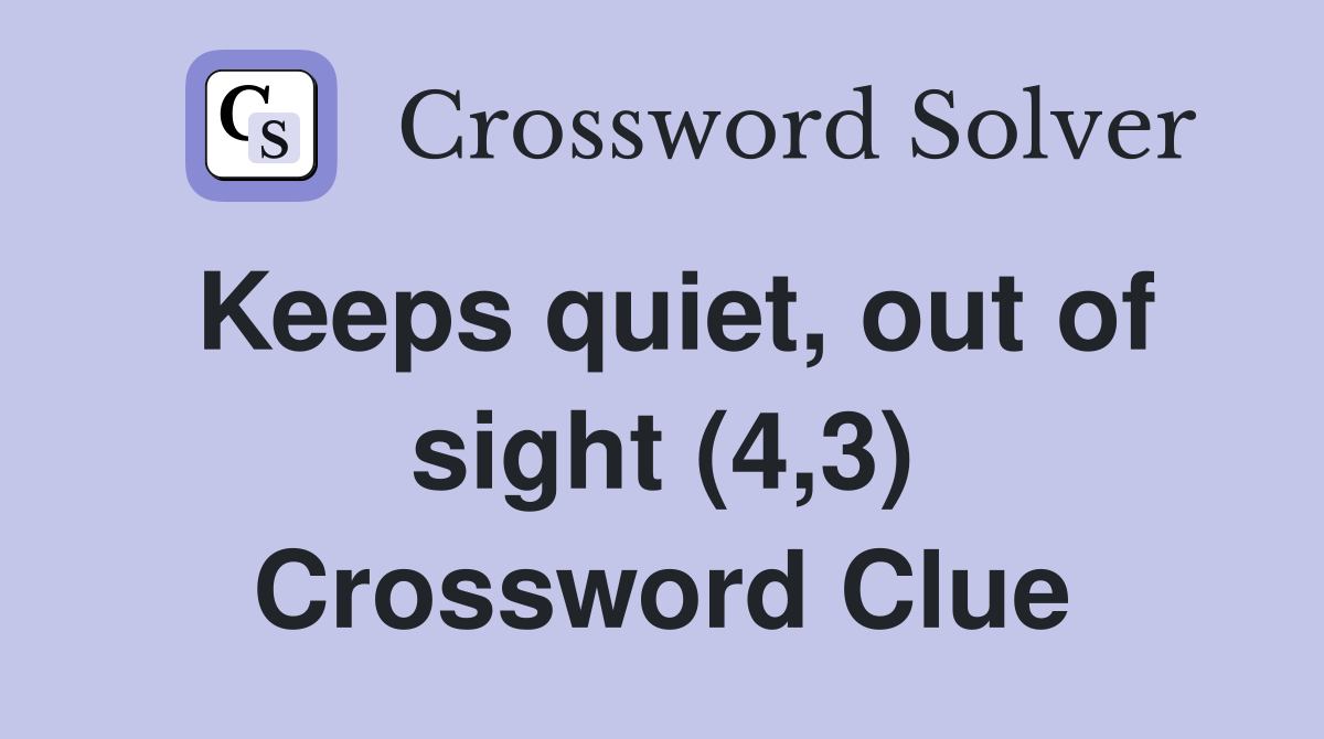 Keeps quiet, out of sight (4,3) Crossword Clue