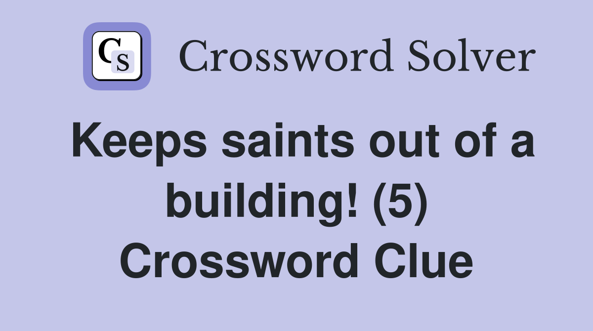 Keeps saints out of a building! (5) Crossword Clue