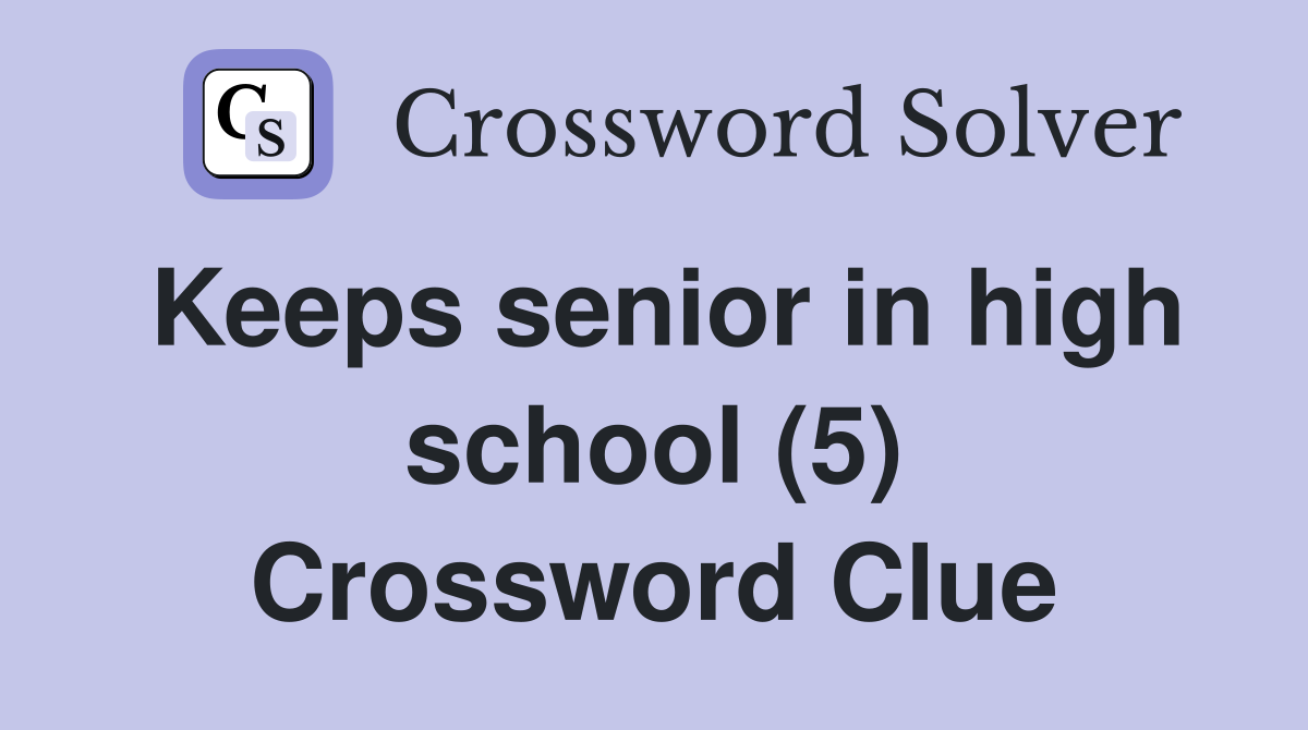 Keeps senior in high school (5) Crossword Clue