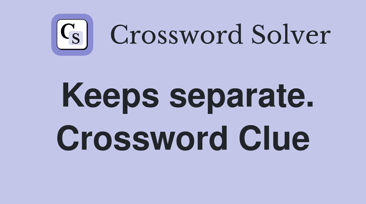 Keeps separate. Crossword Clue