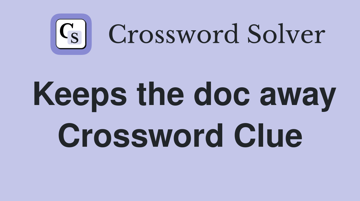 Keeps the doc away Crossword Clue