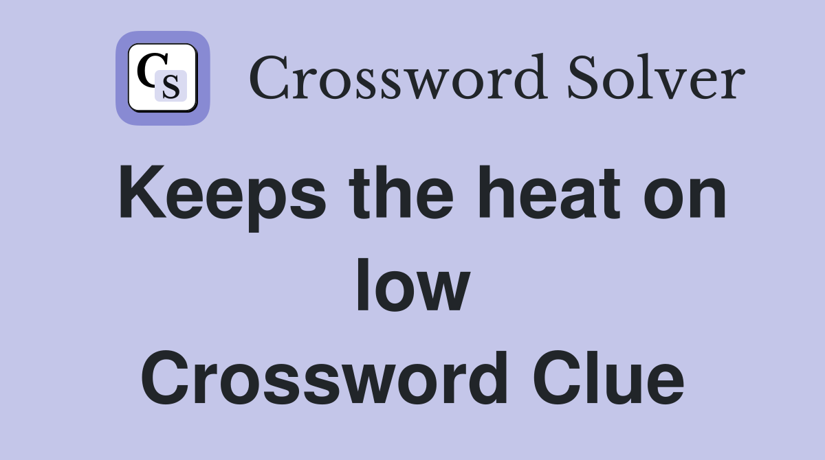 Keeps the heat on low Crossword Clue