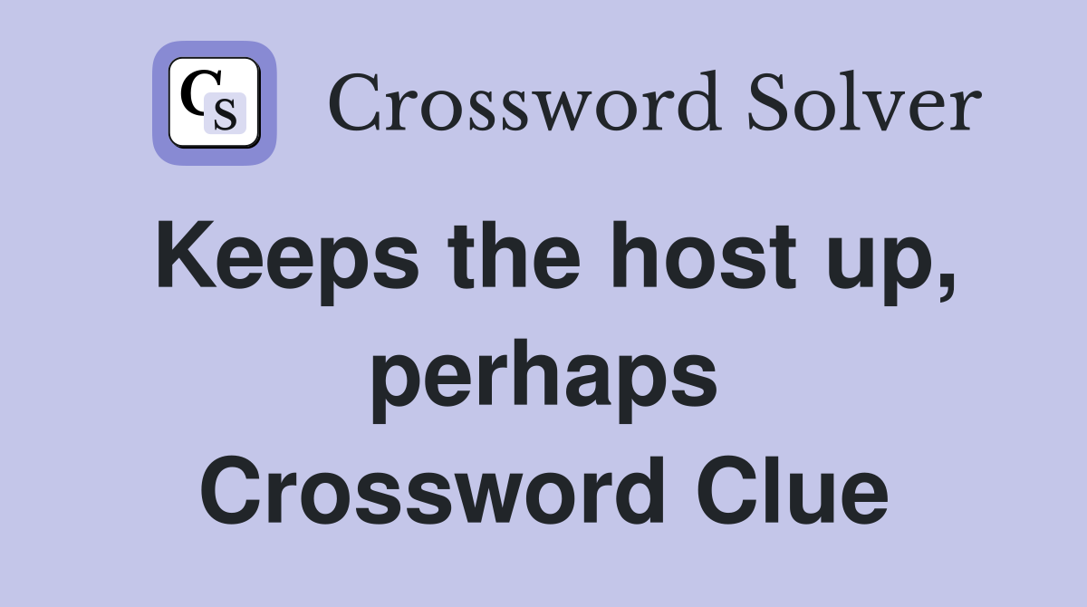 Keeps the host up, perhaps Crossword Clue