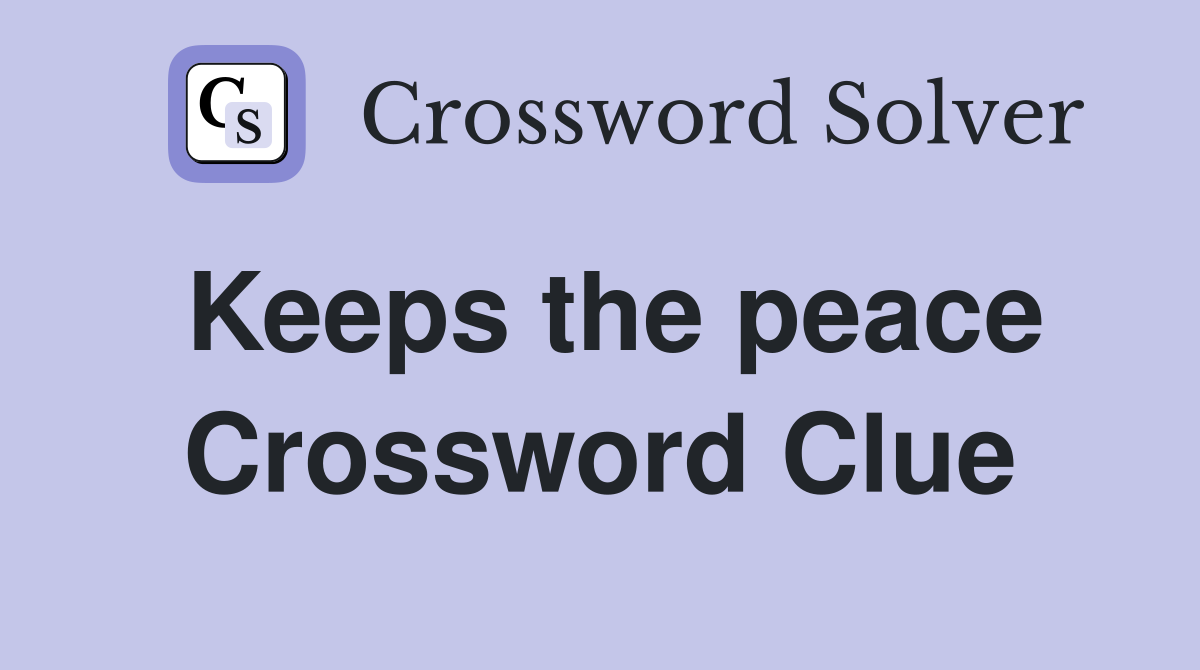 Keeps the peace Crossword Clue