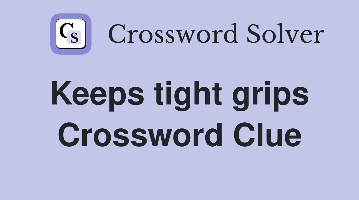 Keeps tight grips  Crossword Clue