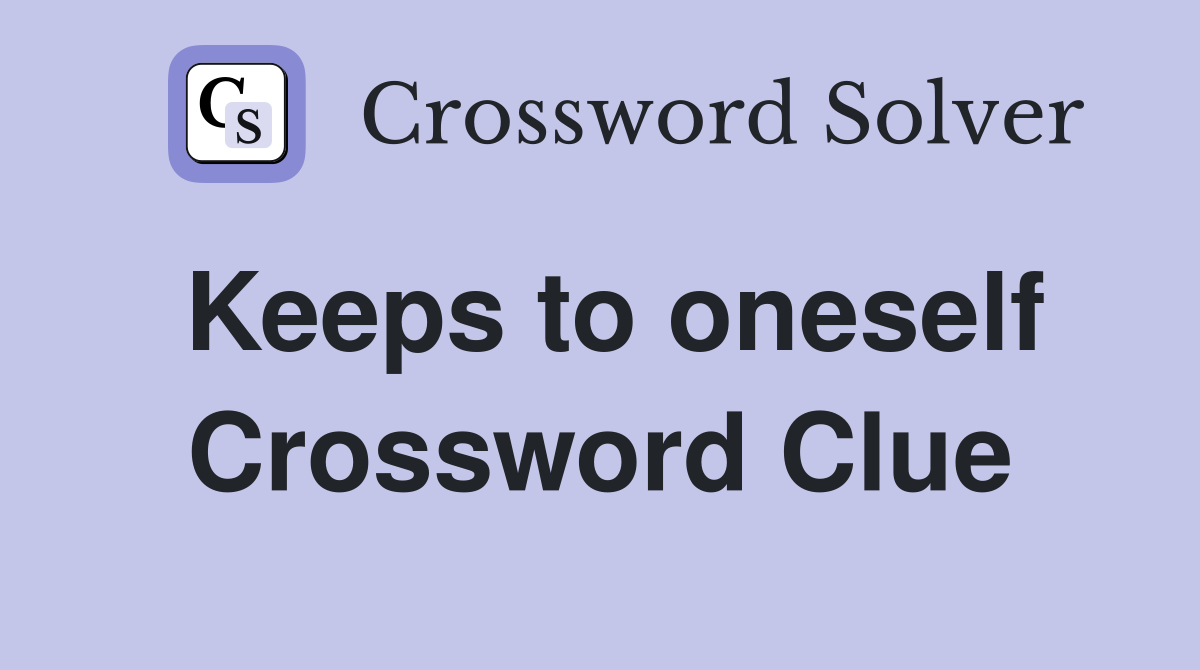 Keeps to oneself Crossword Clue
