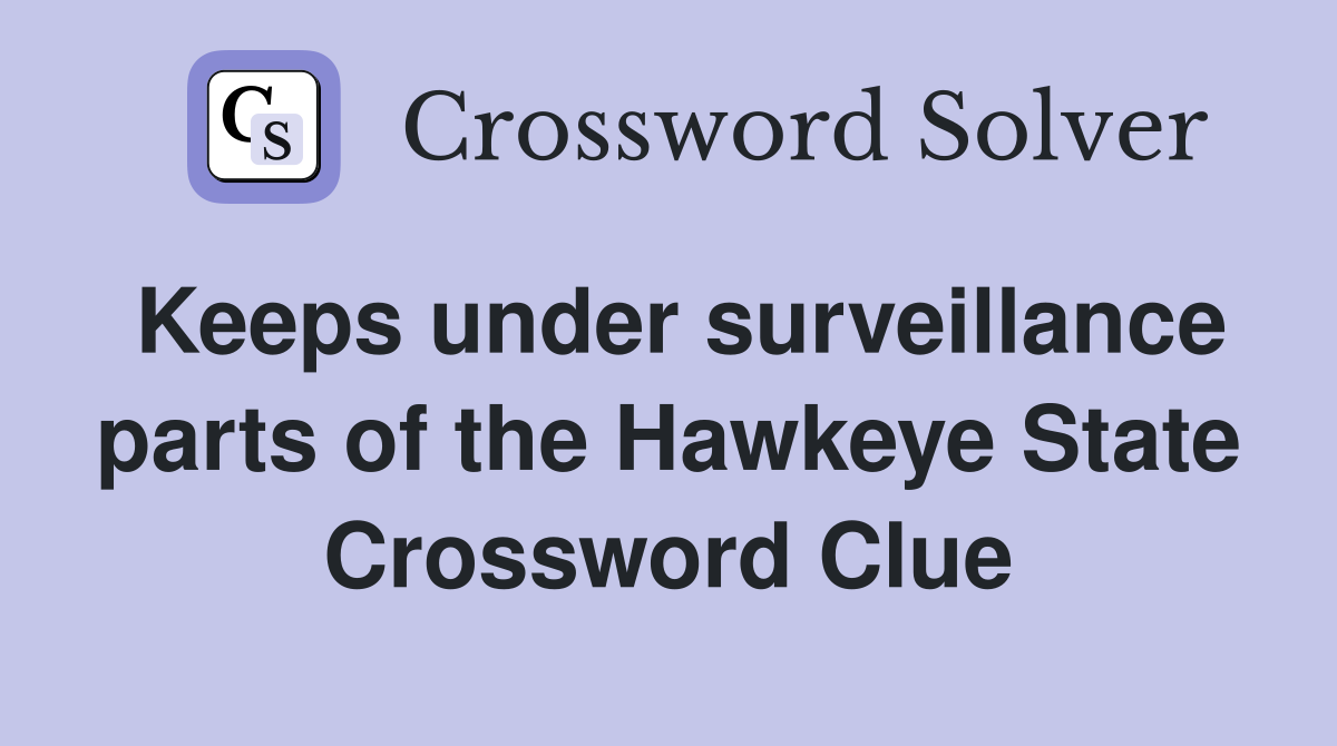 Keeps under surveillance parts of the Hawkeye State Crossword Clue