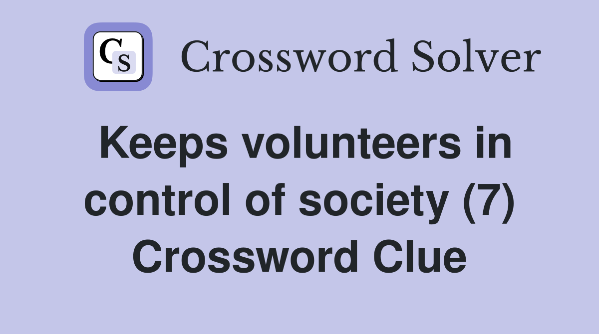 Keeps volunteers in control of society (7) Crossword Clue
