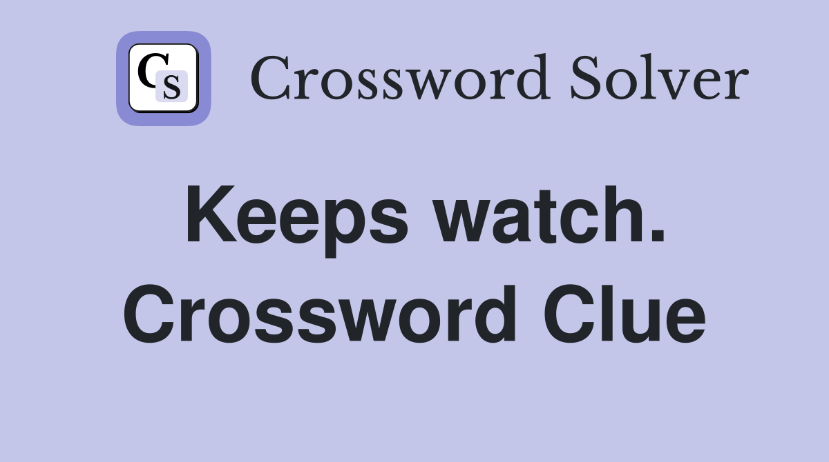 Keeps watch. Crossword Clue