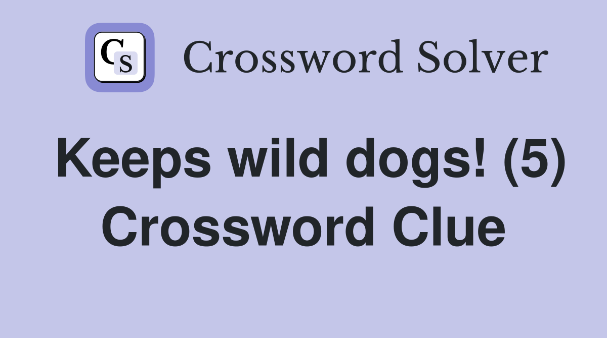 Keeps wild dogs! (5) Crossword Clue