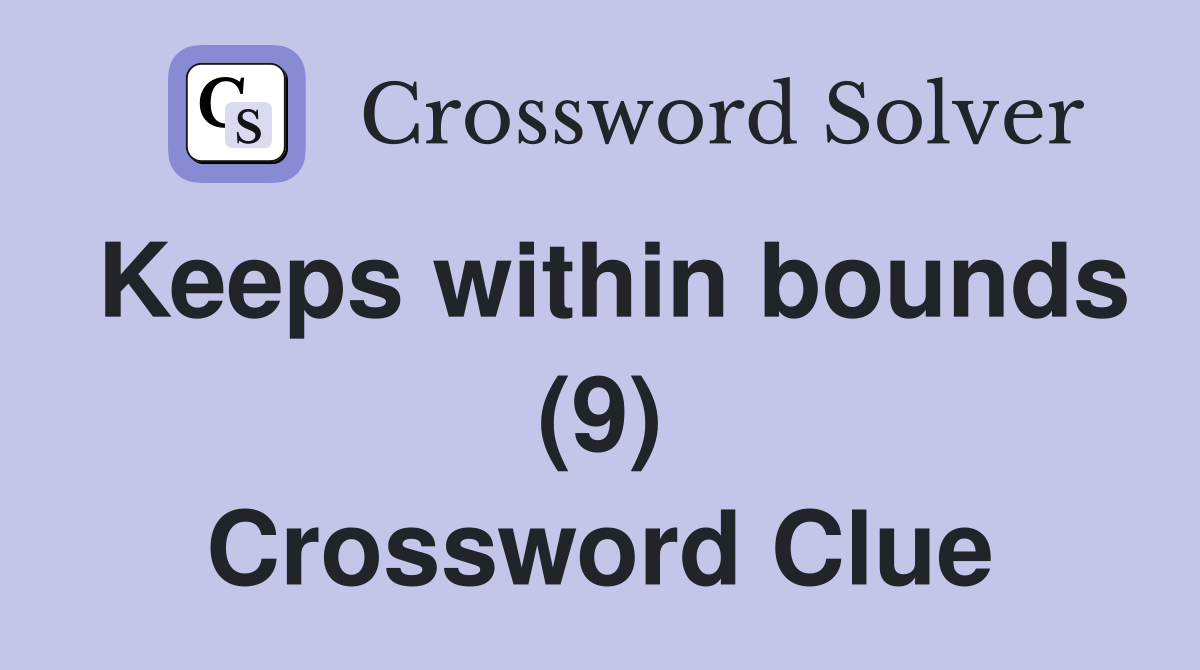 Keeps within bounds (9) Crossword Clue