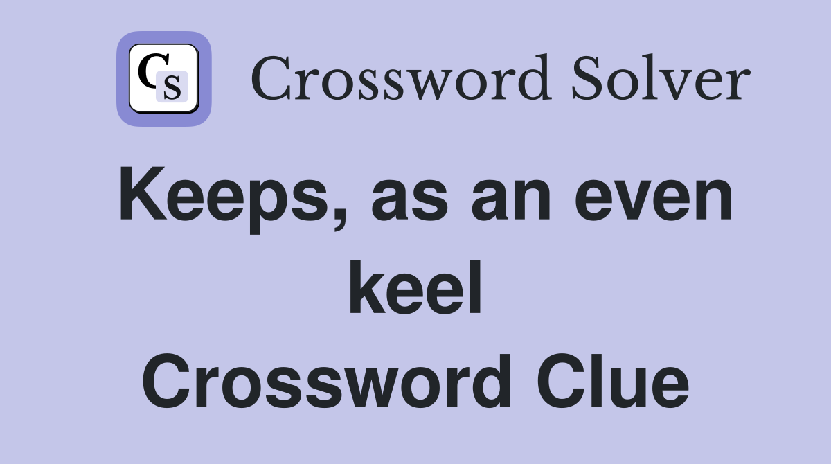 Keeps, as an even keel Crossword Clue