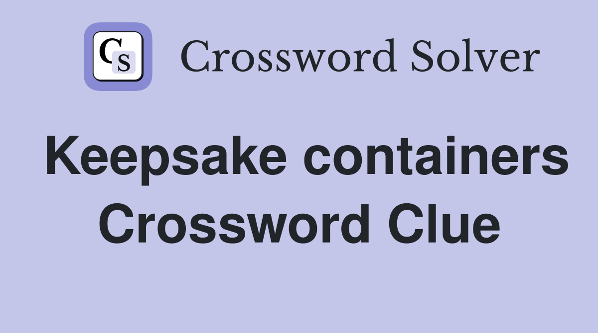 Keepsake containers Crossword Clue