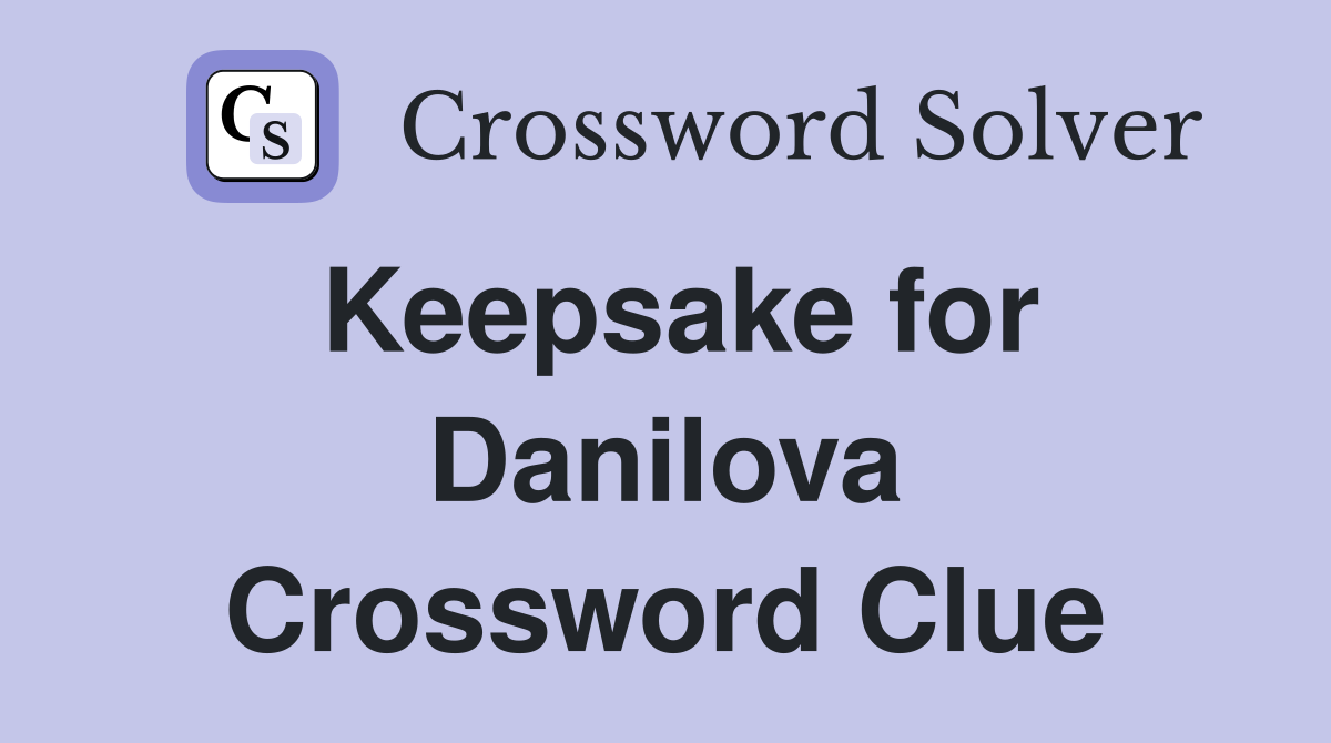 Keepsake for Danilova Crossword Clue