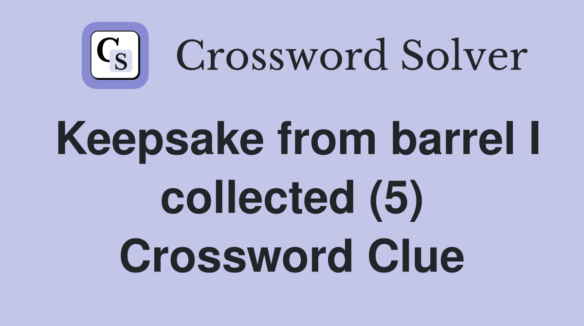 Keepsake from barrel I collected (5) Crossword Clue