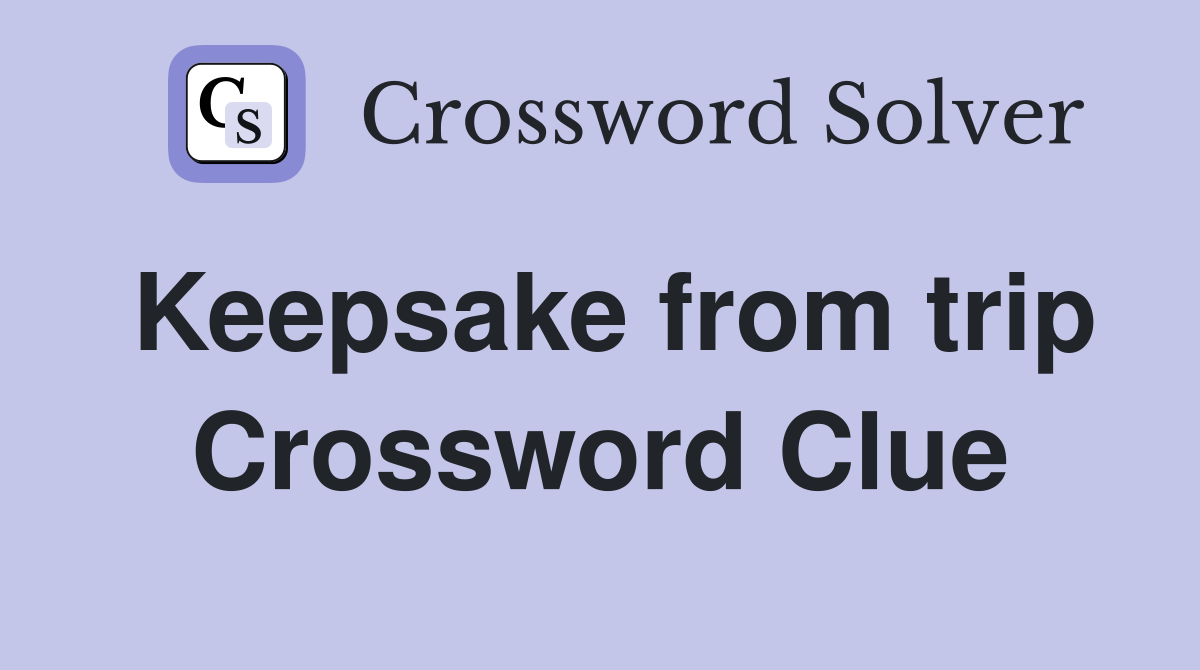 Keepsake from trip Crossword Clue