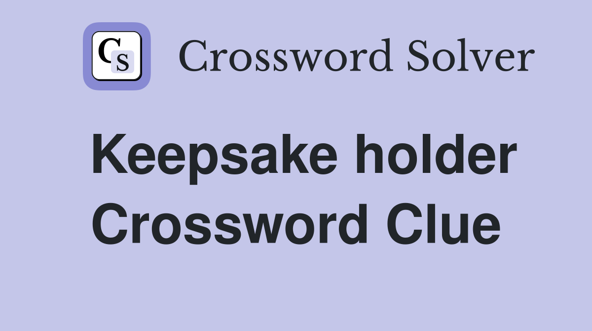 Keepsake holder Crossword Clue
