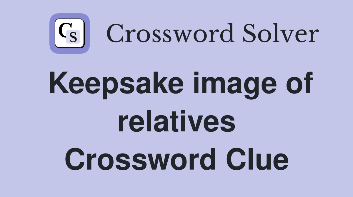 Keepsake image of relatives Crossword Clue