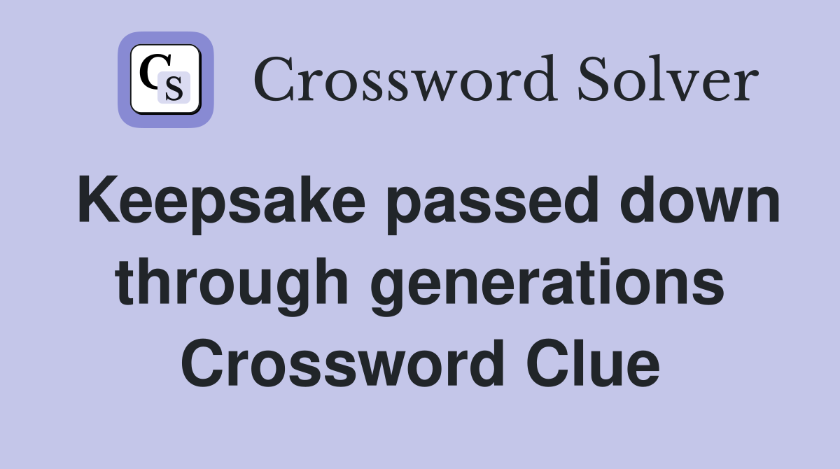 Keepsake passed down through generations Crossword Clue