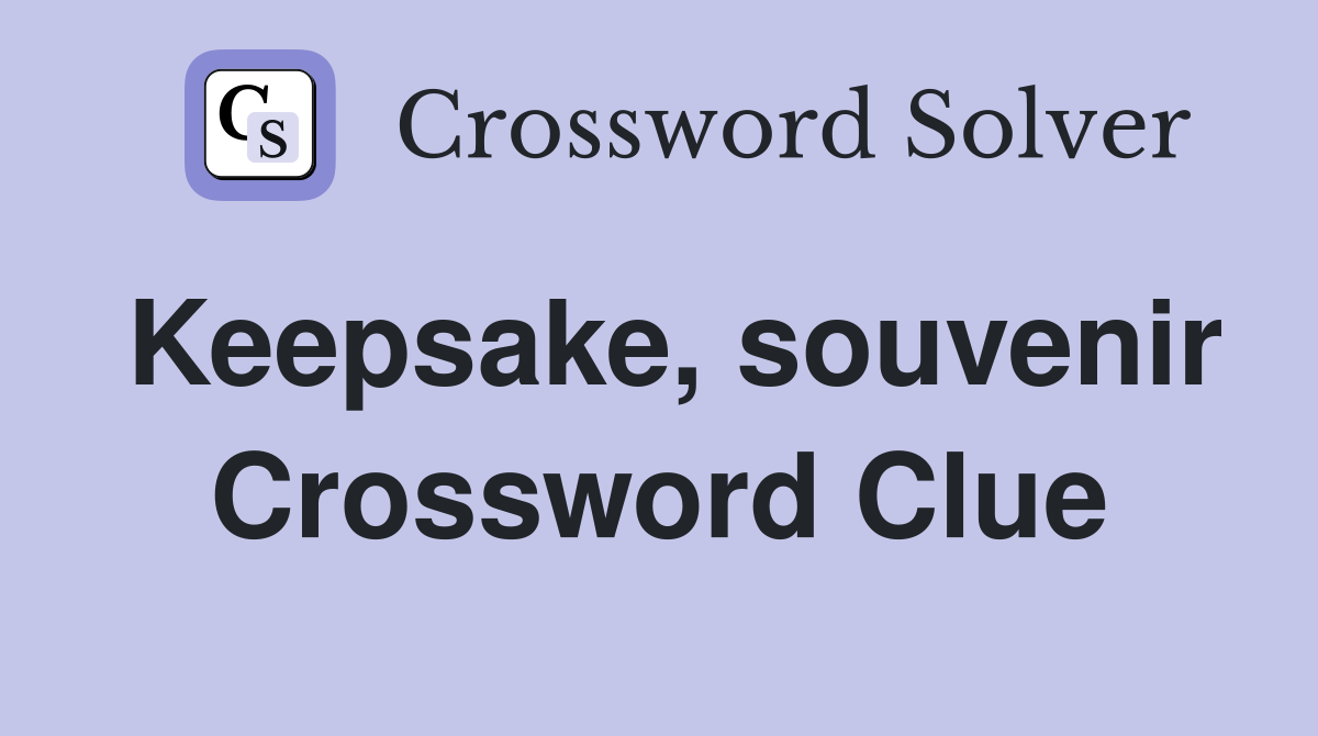 Keepsake, souvenir Crossword Clue