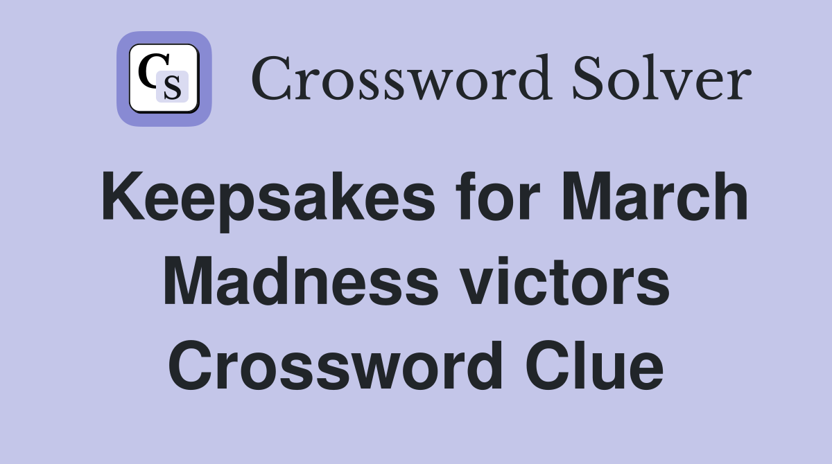 Keepsakes for March Madness victors Crossword Clue