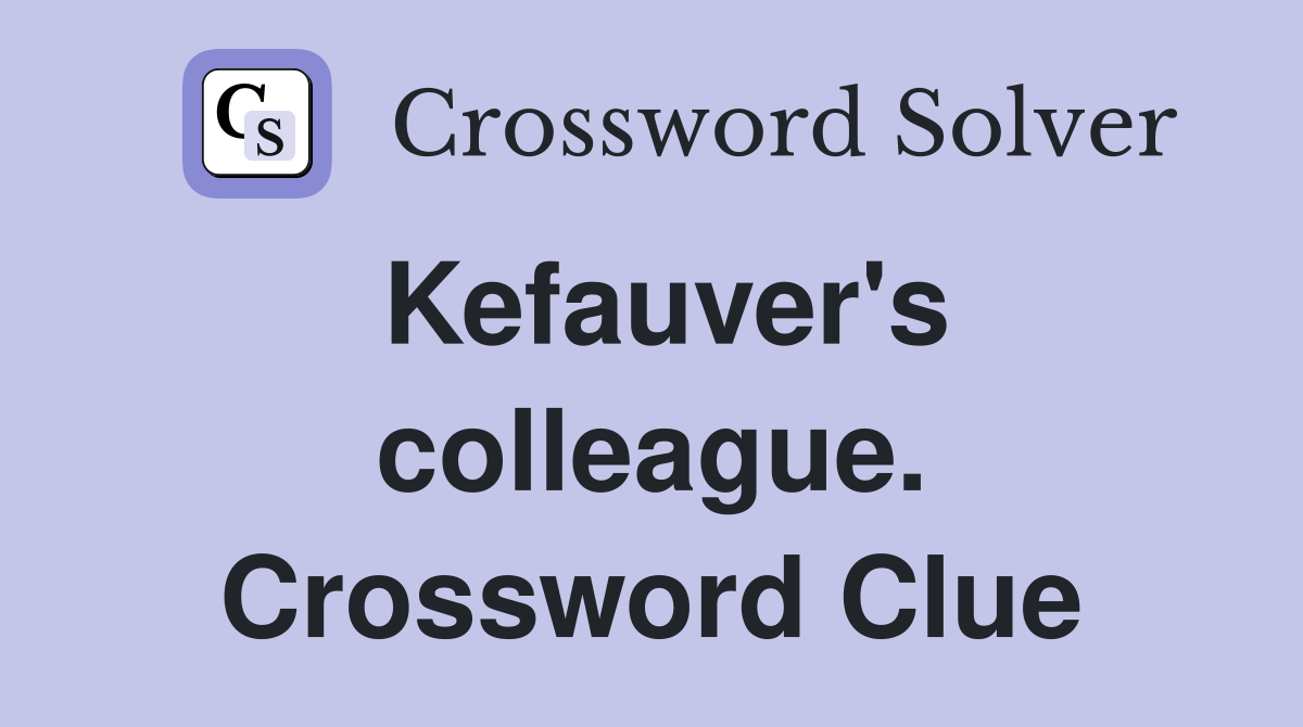 Kefauver's colleague. Crossword Clue