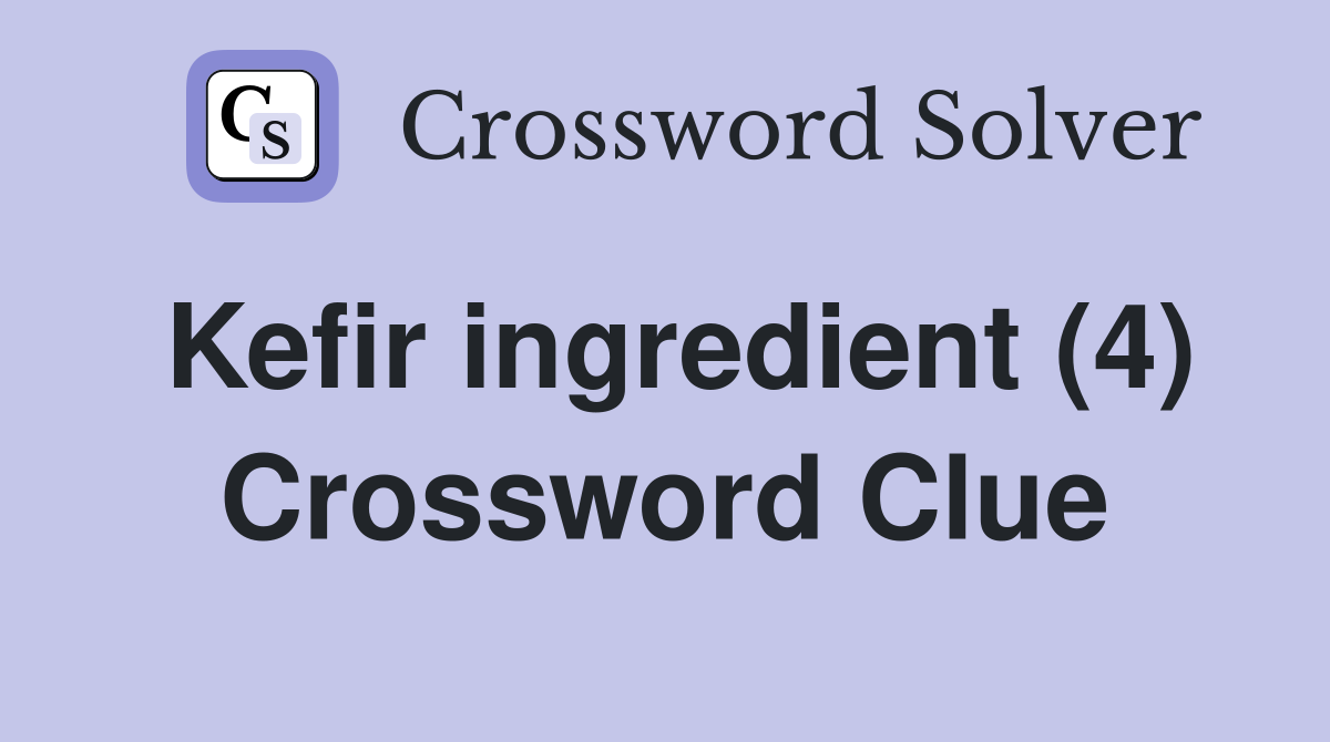 Kefir ingredient (4) Crossword Clue