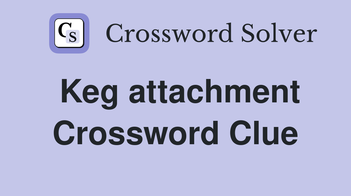 Keg attachment Crossword Clue